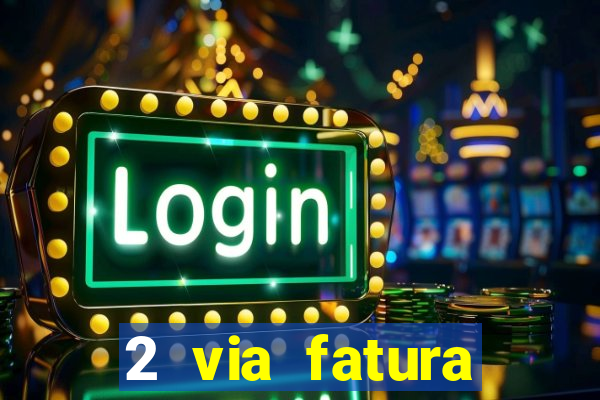 2 via fatura magazine luiza